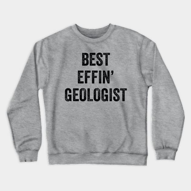 Best Effin' Geologist Crewneck Sweatshirt by Saimarts